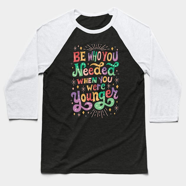 Be Who You Needed Baseball T-Shirt by risarodil